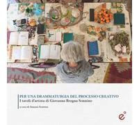 Per una drammaturgia del processo creativo. I tavoli d’artista di Giovanna Brogna Sonnino