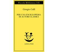 Per una enciclopedia di autori classici - Colli Giorgio
