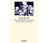 Per una filosofia concreta. Alle radici del pensiero di Marcuse