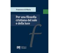 Per una filosofia cristiana del sale e della luce - Di Maria Francesco