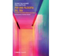 Per una filosofia del tra. Pensare l'esperienza umana sulla soglia - Barto...