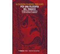Per una filosofia del tragico. Tragedie greche, vita filosofica e altre vocazioni al dionisiaco