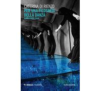 Per una filosofia della danza. Danza, corpo, chair. Nuova ediz.