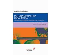 Per una ginnastica paralimpica. Ginnastica, acrobatica, disabilità: quali prospettive