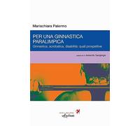 Libri Palermo Mariachiara - Per Una Ginnastica Paralimpica. Ginnastica, Acrobati