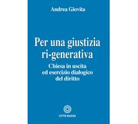 Per una giustizia ri-generativa. Chiesa in uscita ed esercizio dialogico d...