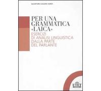 Per una grammatica «laica». Esercizi di analisi linguistica dalla parte del parlante