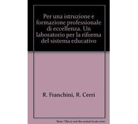 Per una istruzione e formazione professionale di eccellenza. Un laboratorio per la riforma del sistema educativo