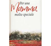 Per una mamma molto speciale