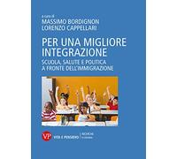 Per una migliore integrazione. Scuola, salute e politica a fronte dell'immigrazione