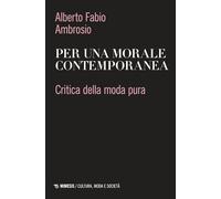 Per una morale contemporanea. Critica della moda pura