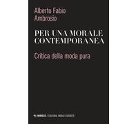 Per una morale contemporanea. Critica della moda pura - 2024 - Mi