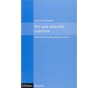Per una moralità concreta. Studi sulla filosofia classica tedesca