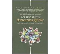 Per una nuova democrazia globale. Sedi, strumenti, culture e contenuti. Atti del Convegno della Cigl (Roma, 30-31 marzo 2004)