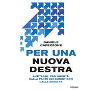 Per una nuova destra. Antitasse, pro libertà, dalla parte dei dimenticati ...