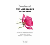 Per una nuova economia. Costruire paradigmi basati su persona, etica, fidu...