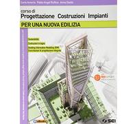 Per una nuova edilizia. Corso di progettazione costruzioni impianti. Per gli Ist. tecnici e professionali. Con e-book. Con espansione online