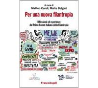 Per una nuova filantropia. Riflessioni ed esperienze dal Primo Forum italiano della filantropia