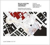 Per una nuova idea di Museo della città di Roma. Infrastrutture e poli museali in rete per un nuovo city-branding