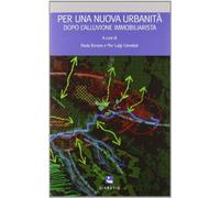 Per una nuova urbanità. Dopo l'alluvione immobiliarista