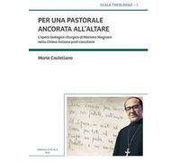 Per una pastorale ancorata all'altare. L'opera teologico-liturgica di Mariano Magrassi nella Chiesa italiana post-conciliare