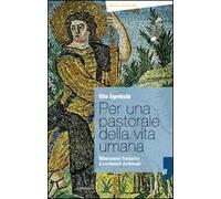 Per una pastorale della vita umana. Riferimenti fondativi e contenuti dottrinali