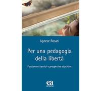 Per una pedagogia della libertà. Fondamenti teorici e prospettive educative