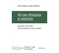 Per una pedagogia di frontiera. Apprendere, vivere e creare nella città multietnica, inclusiva e resiliente