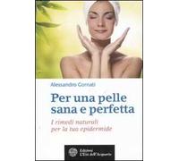 Per una pelle sana e perfetta. I rimedi naturali per la tua epidermide
