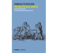 Per una più mite servitù. Protezione degli animali e civilizzazione degli ...