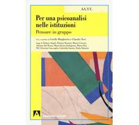 Per una psicoanalisi nelle istituzioni. Pensare in gruppo - AA.VV.