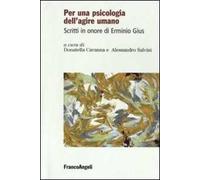 Per una psicologia dell'agire umano. Scritti in onore di Erminio Gius