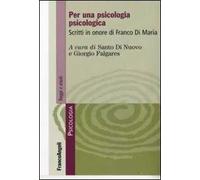 Per una psicologia psicologica. Scritti in onore di Franco Di Maria