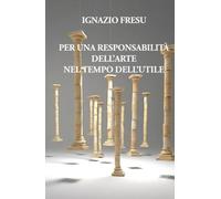 Per una responsabilità dell'arte nel tempo dell'utile