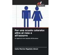 Per una scuola colorata: oltre al rosa e all'azzurro: Un approccio non sessista all'istruzione