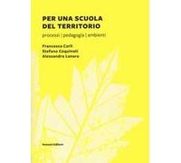Per una scuola del territorio. Processi, pedagogia, ambienti