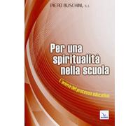Per una spiritualità nella scuola. L'anima del processo educativo