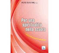 Per una spiritualità nella scuola. L'anima del processo educativo