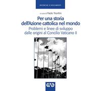 Per una storia dell'Azione cattolica nel mondo. Problemi e linee di sviluppo dalle origini al Concilio Vaticano II