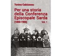 Per una storia della conferenza episcopale sarda (1850-1950). Vol. 1