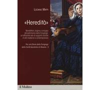 Per una storia della Congrega della Carità Apostolica di Brescia. Vol. 3: «Heredità». Benefattori, origine e sviluppo del patrimonio della Congrega: un'efficiente rete di supporto sociale in età ...