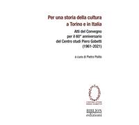 Per una storia della cultura a Torino e in Italia. Atti del Convegno per i...
