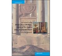 Per una storia della tutela del patrimonio culturale - Mirri Maria Beatrice