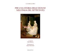 Per Una Storia Delle Donne Nell'Italia Del Settecento - Luciano Guerci - 2023