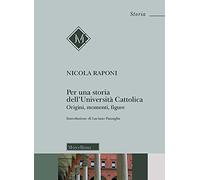 Per una storia dell'Università Cattolica. Origni, momenti, figure