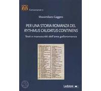 Per una storia romanza del «Rythmus Caudatus Continens». Testi e manoscritti dell'area galloromanza