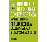 Per una teologia della presenza e dell'assenza di Dio - Godzieba Anthony J.