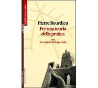 Per una teoria della pratica. Con tre studi di etnologia cabila