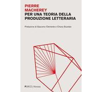 PER UNA TEORIA DELLA PRODUZIONE LETTERARIA - MACHEREY PIERRE - Pgreco