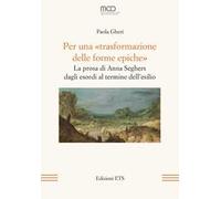 Per una «trasformazione delle forme epiche». La prosa di Anna Seghers dagli esordi al termine dell’esilio